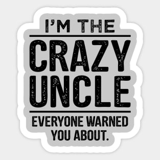 I'm The Crazy Uncle-Uncle Gift Shirt- Funcle TShirt-Funny Uncle Quote Sticker